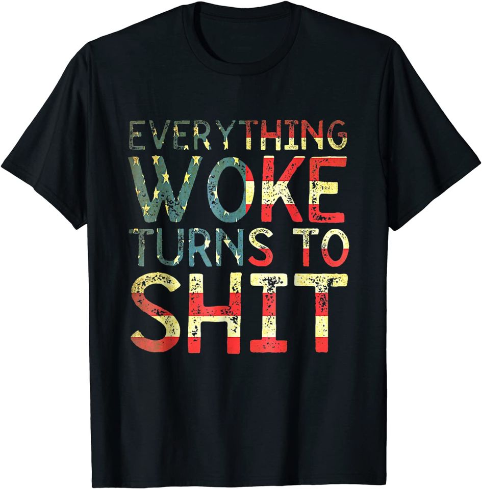 Everything Woke Turns To T-Shirt