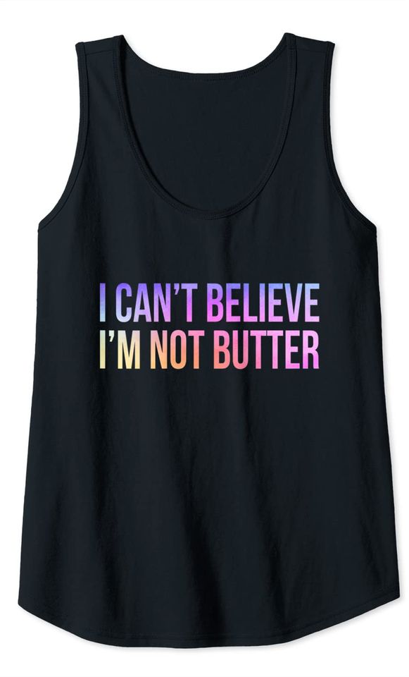 I Can't Believe I'm Not Butter Vintage Funny Tank Top