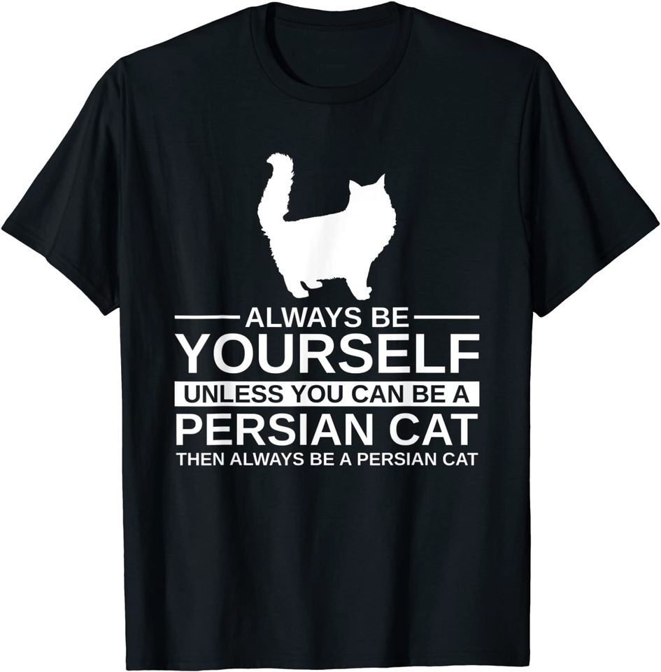 Always Be Yourself Persian Cat T Shirt