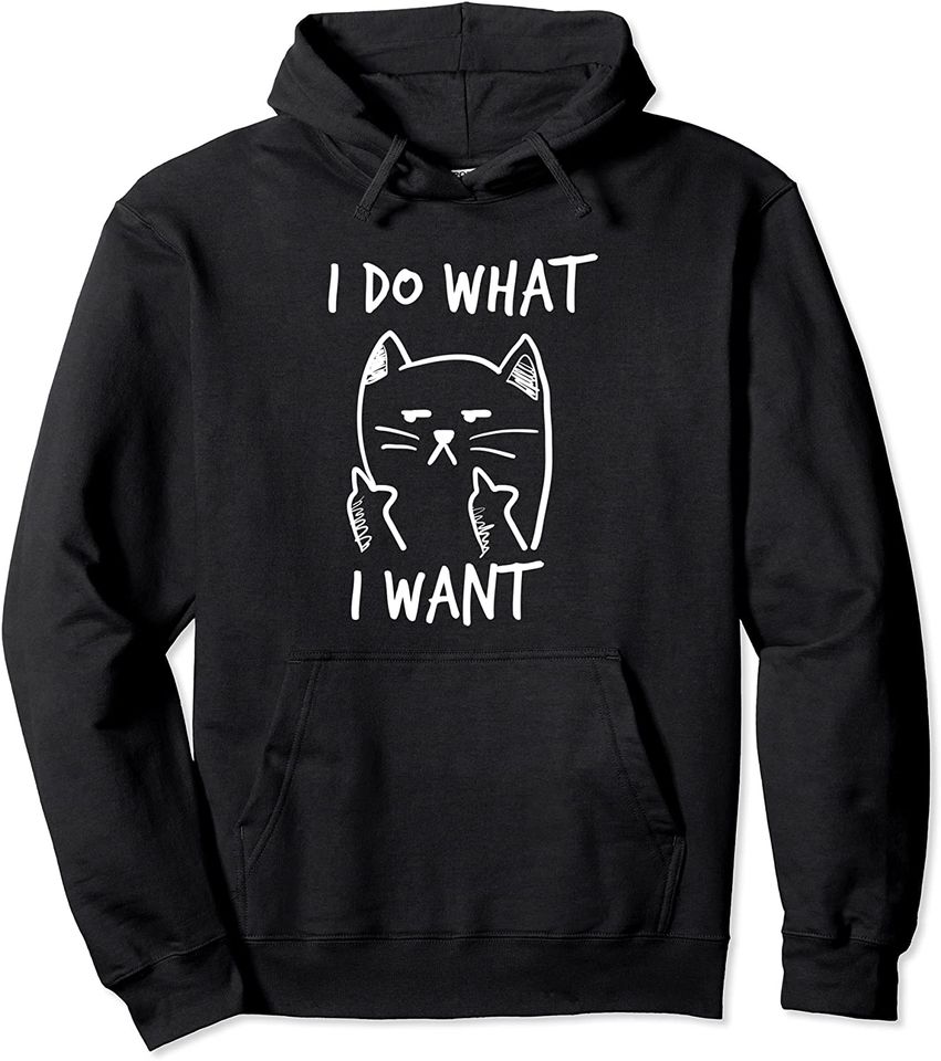 I Do What I Want Funny Cat Middle Finger Kitten Pullover Hoodie