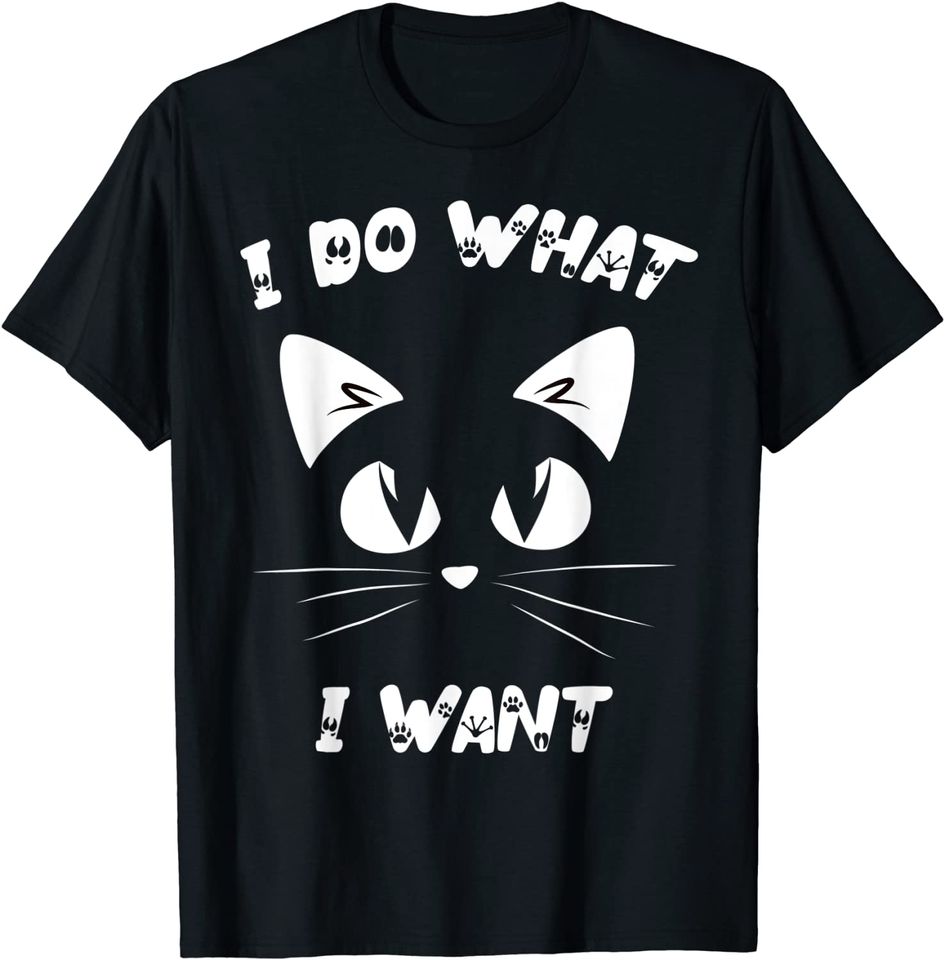I Do What I Want Funny Cat T-Shirt
