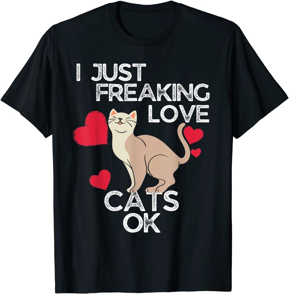 I Just Freaking Love Cats Ok T Shirt