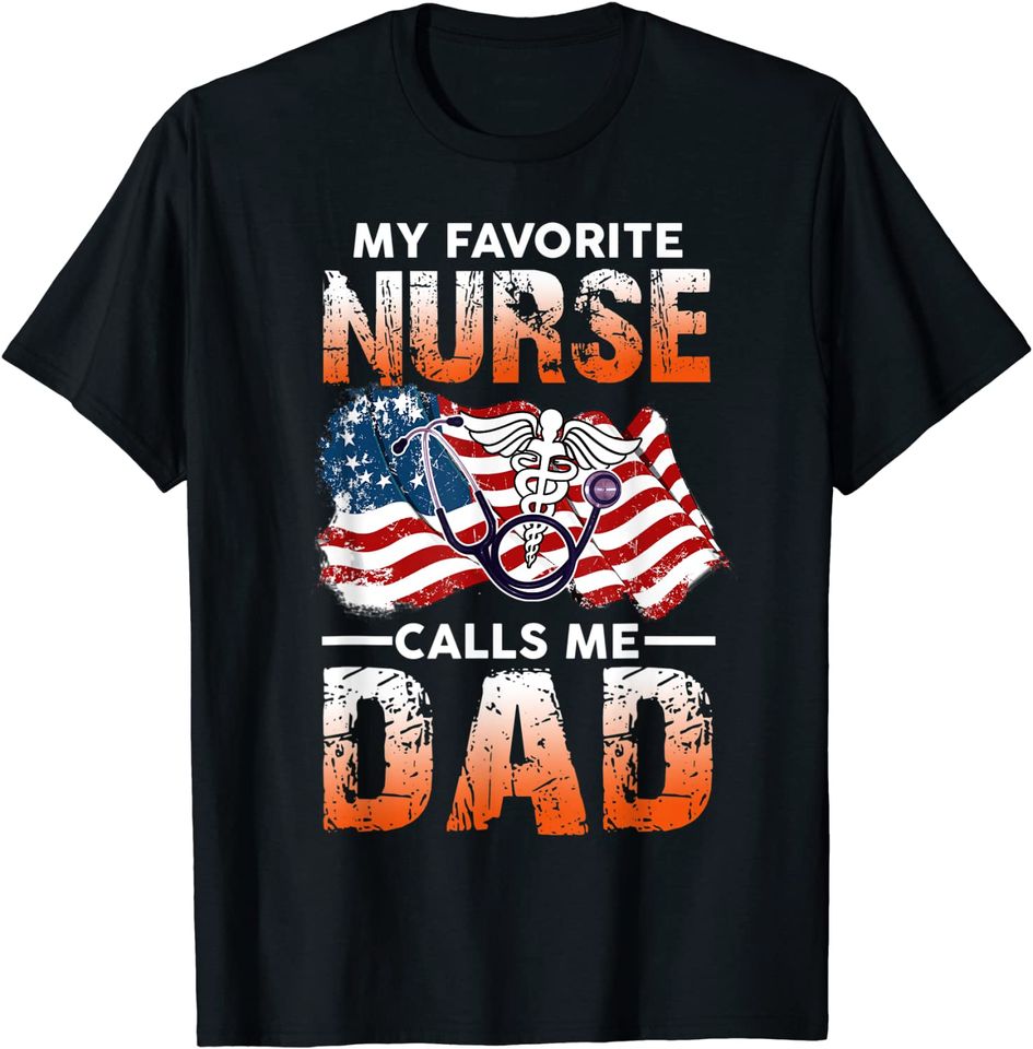 My Favorite Nurse Calls Me Dad Fathers Day T Shirt