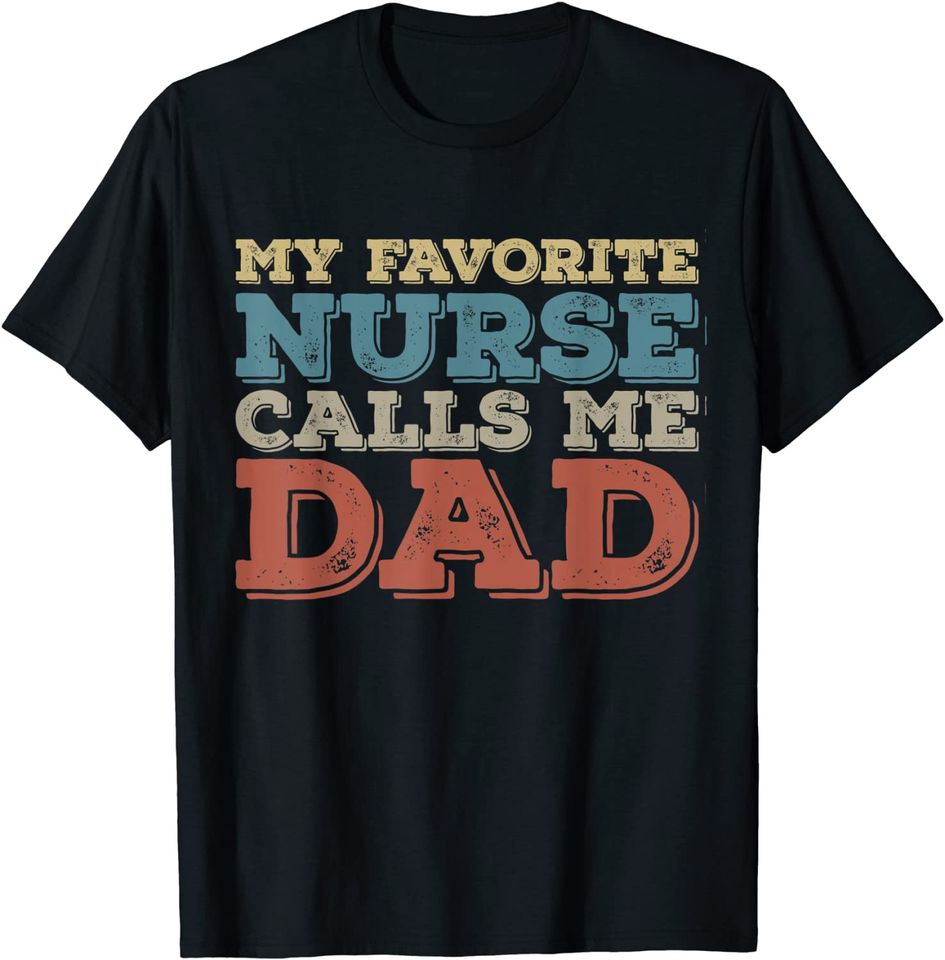 My Favorite Nurse Call Me Dad T Shirt