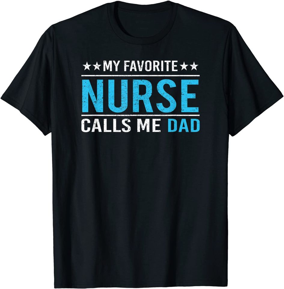 My Favorite Nurse Calls Me Dad T Shirt