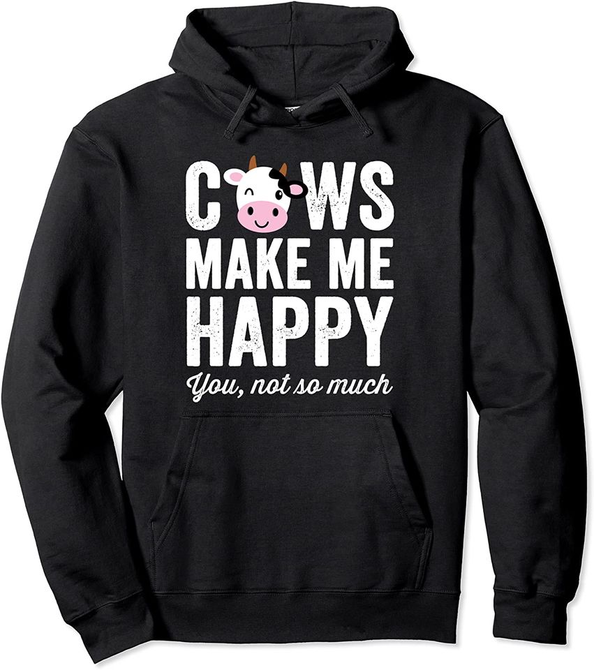 Cows Make Me Happy You Not So Much Pullover Hoodie