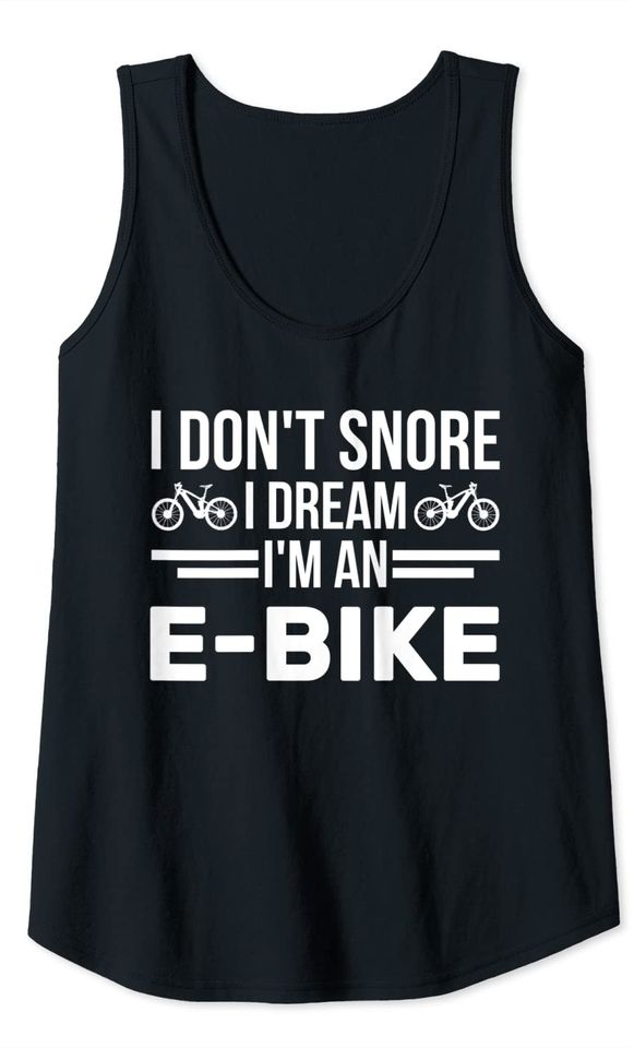 I don't snore I dream I'm an E-Bike Tank Top