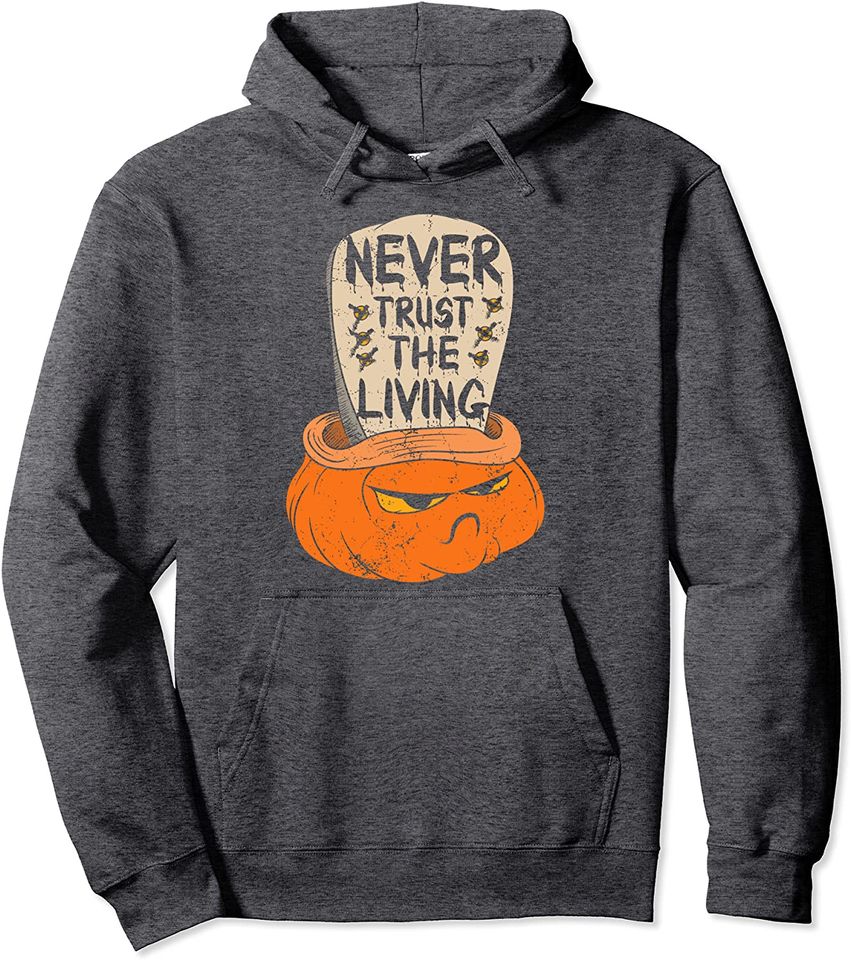 Halloween Trick or Treat Never trust the living Pullover Hoodie