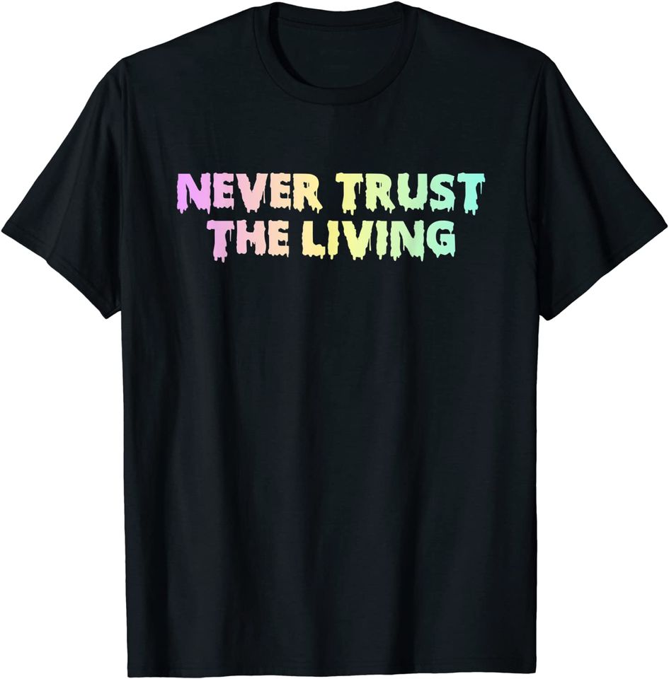 Pastel Goth Never Trust The Living Horror Halloween T-Shirt