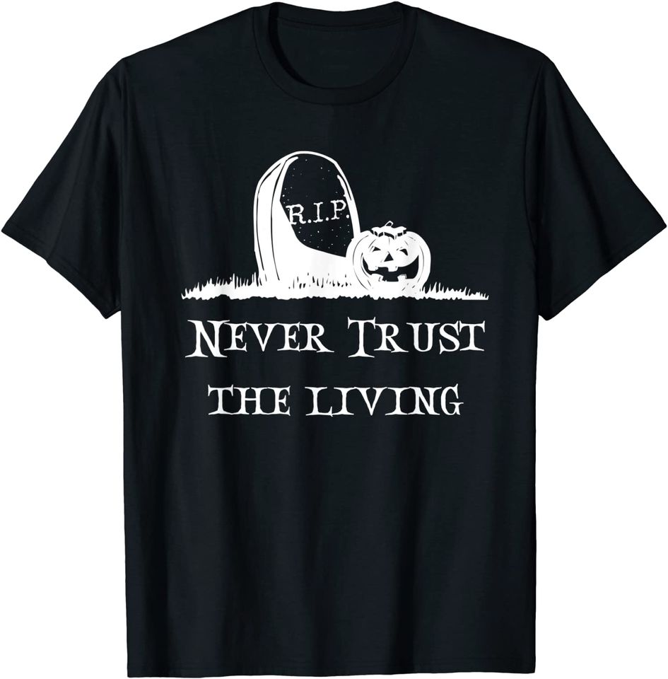 Never Trust The Living Tombstone Pumpkin Tee T-Shirt