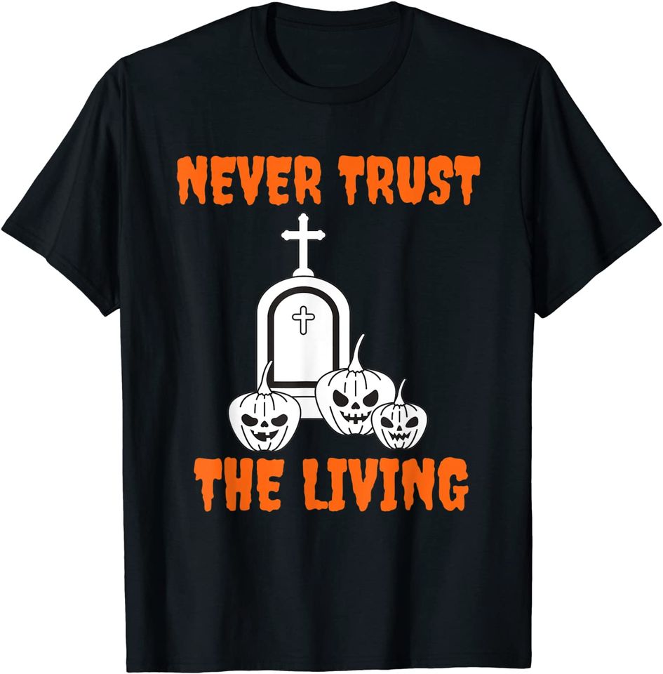 Pumpkin Never Trust The Living T-Shirt