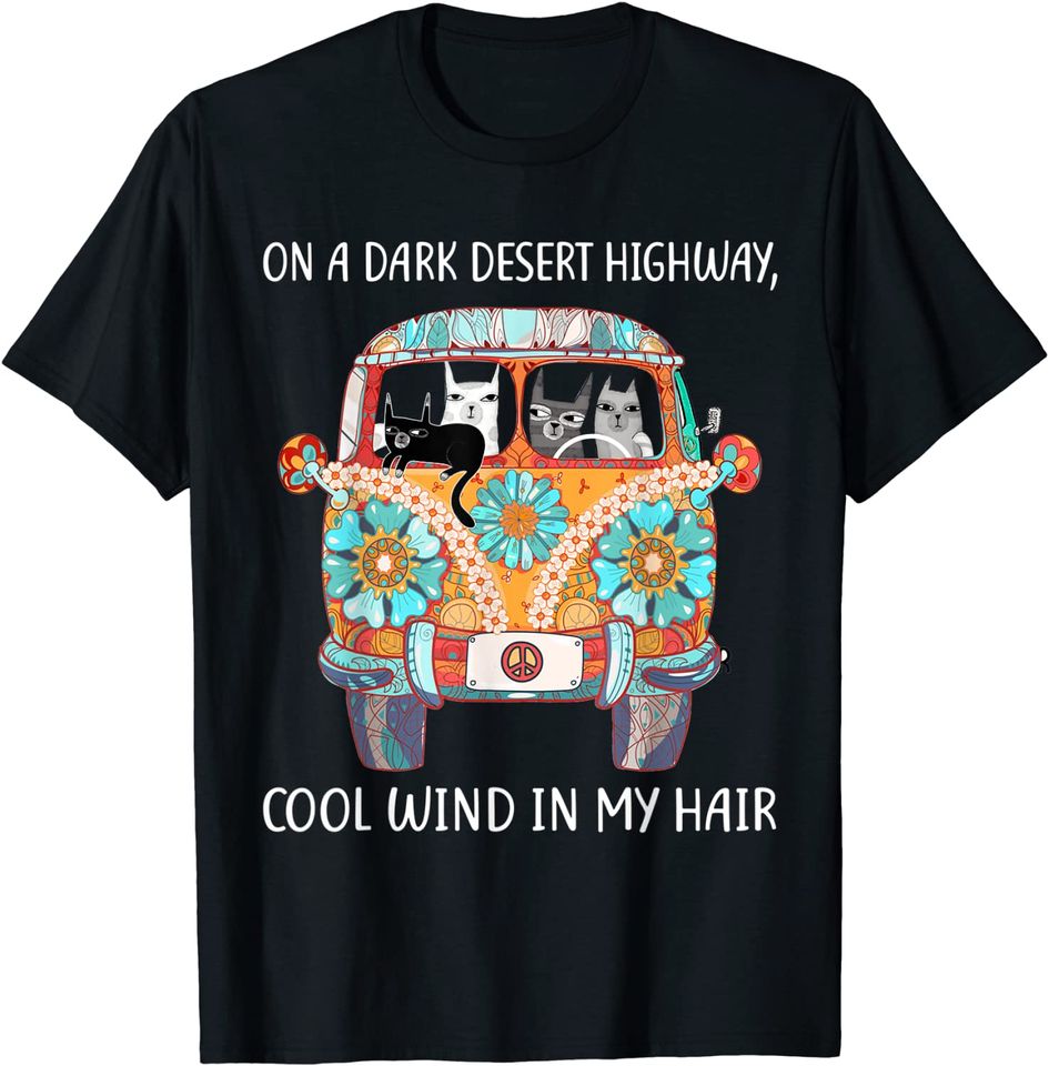 On A Dark Desert Highway Cat Feel Cool Wind In My Hair T Shirt