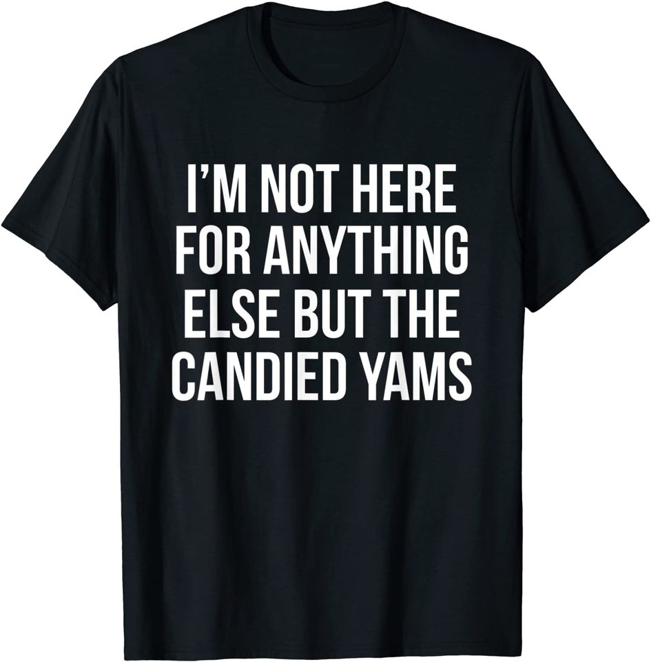 Here For Candied Yams T-Shirt