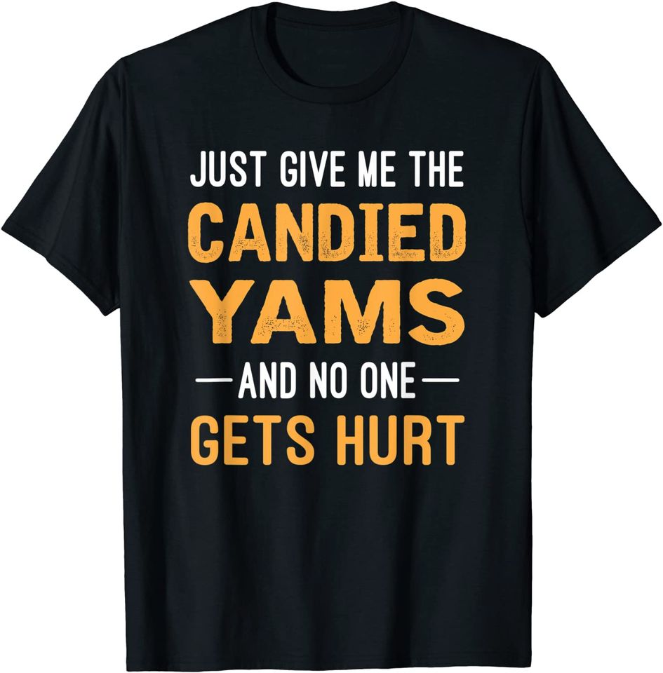 Just Give Me The Candied Yams Funny Thanksgiving Food T-Shirt