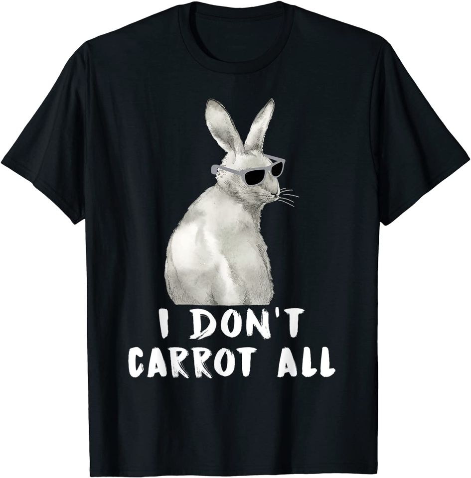 I Dont't Carrot All T-Shirt