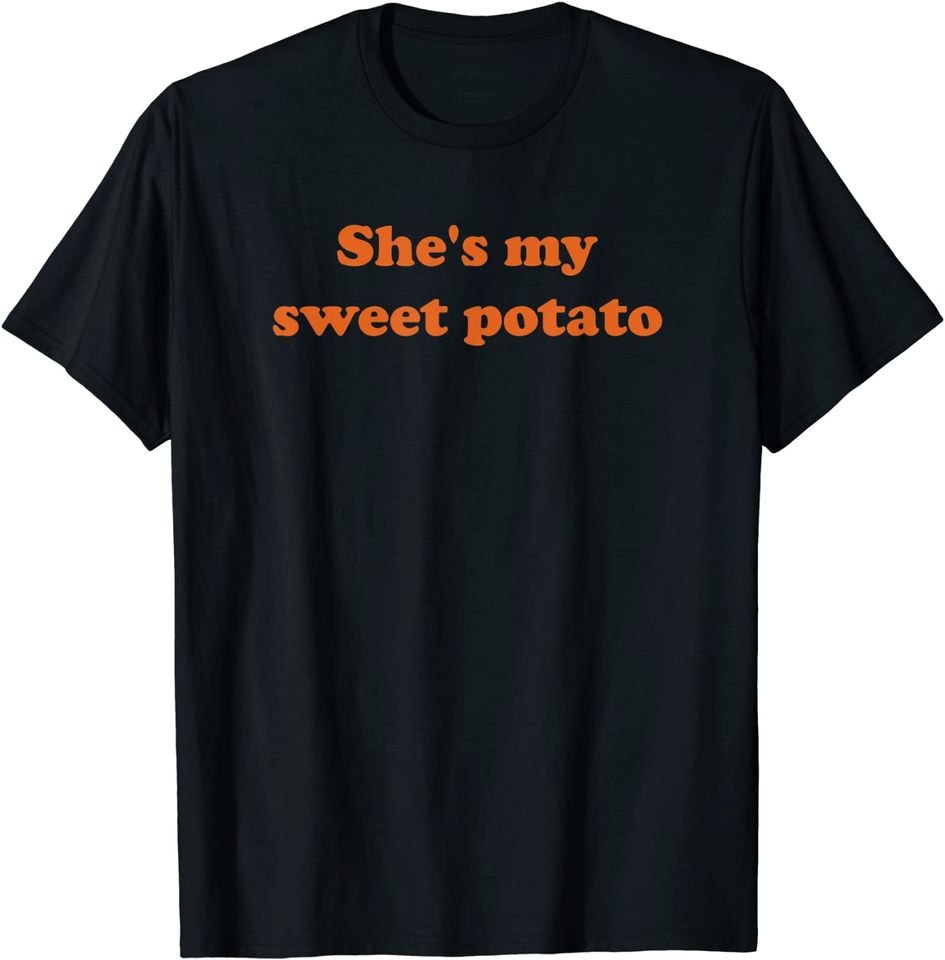 She's my sweet potato I yam T-Shirt
