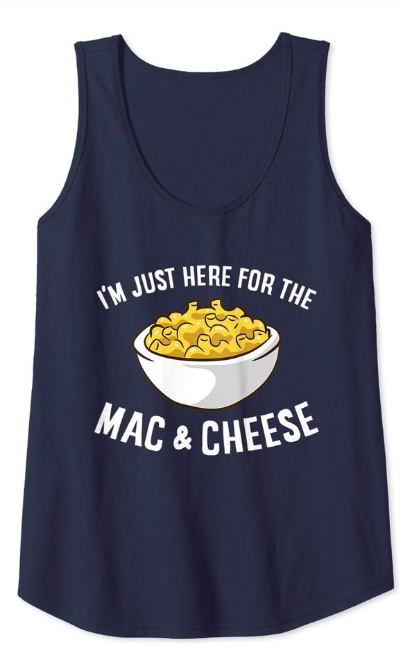 I'm Just Here For The Mac And Cheese Tank Top