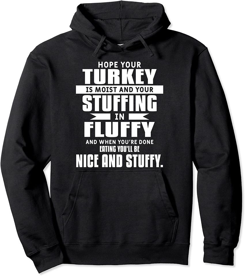 Hope your Turkey Is Moist Funny Turkey Lover On Thanksgiving Pullover Hoodie