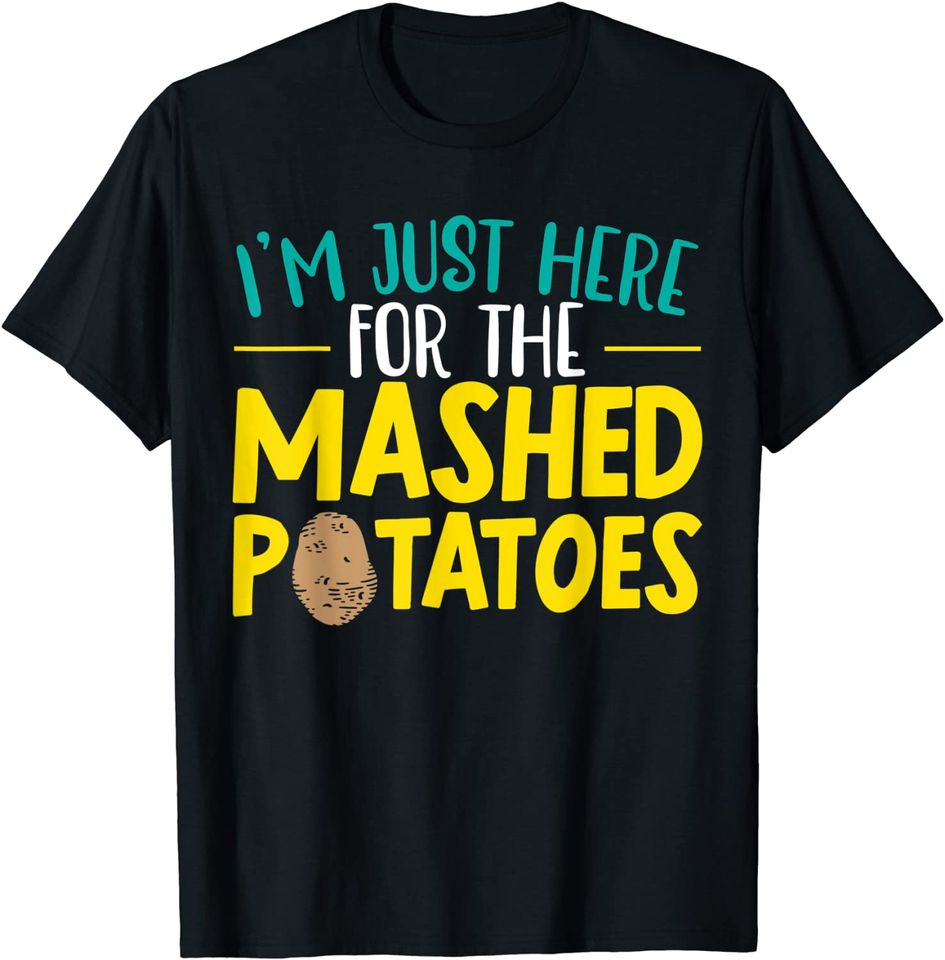 I'm Here For The Mashed Potato Vegan Spud Vegetarian T-Shirt