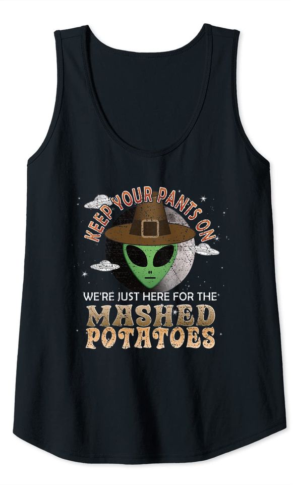 Funny Thanksgiving Alien Just Here For The Mashed Potatoes Tank Top