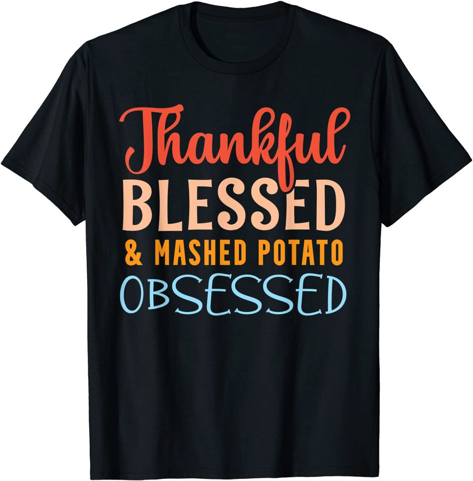 Grateful Blessed Mashed Potato Obsessed Potato T-Shirt