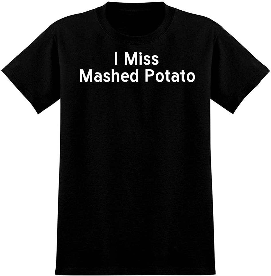 I Miss Mashed Potato T-Shirt