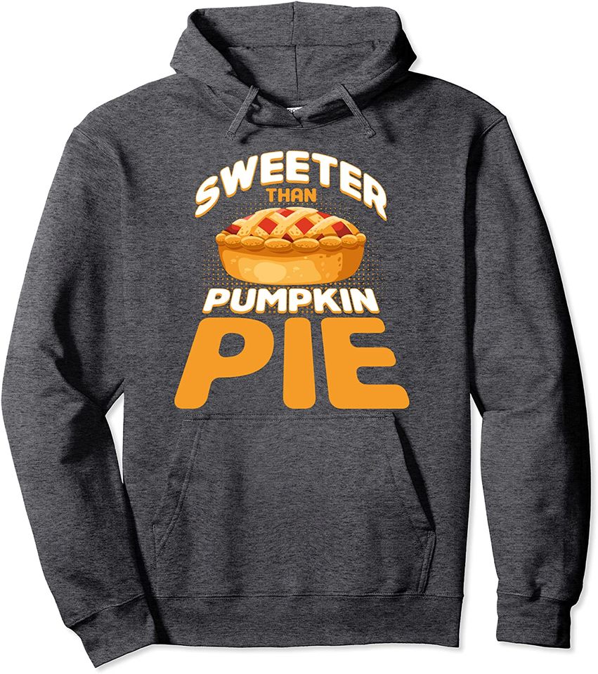 Sweeter Than Pumpkin Pie Thanksgiving Pullover Hoodie
