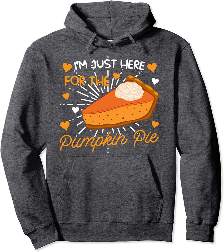 I'm just here for the Pumpkin Pie Pumpkin Pie Pullover Hoodie