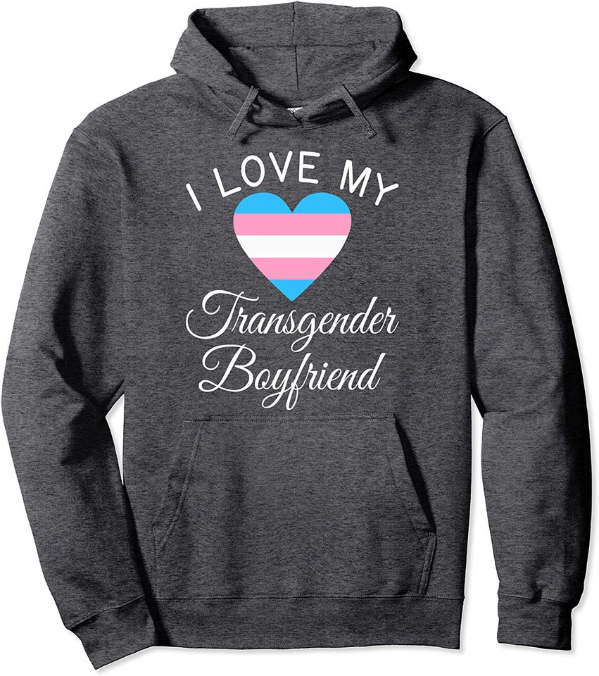 I Love My Transgender Boyfriend Lgbtq Gender Equality Trans Pullover Hoodie