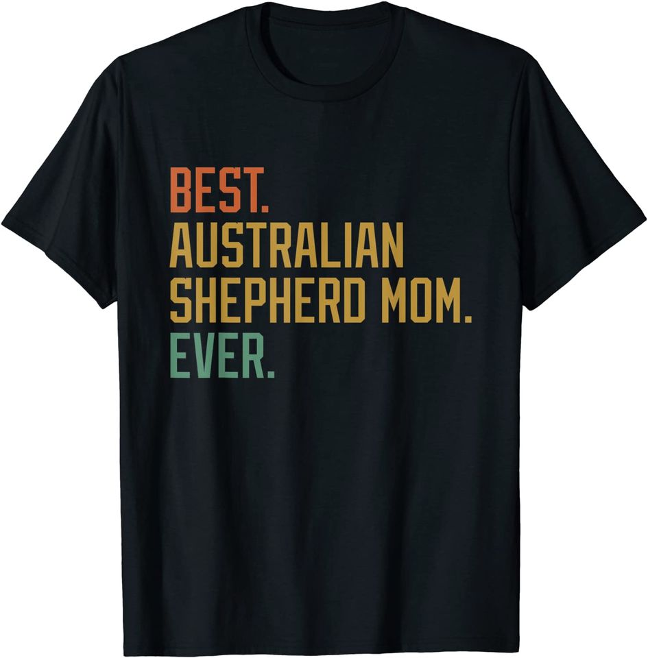 Best Australian Shepherd Mom Ever Dog T-Shirt