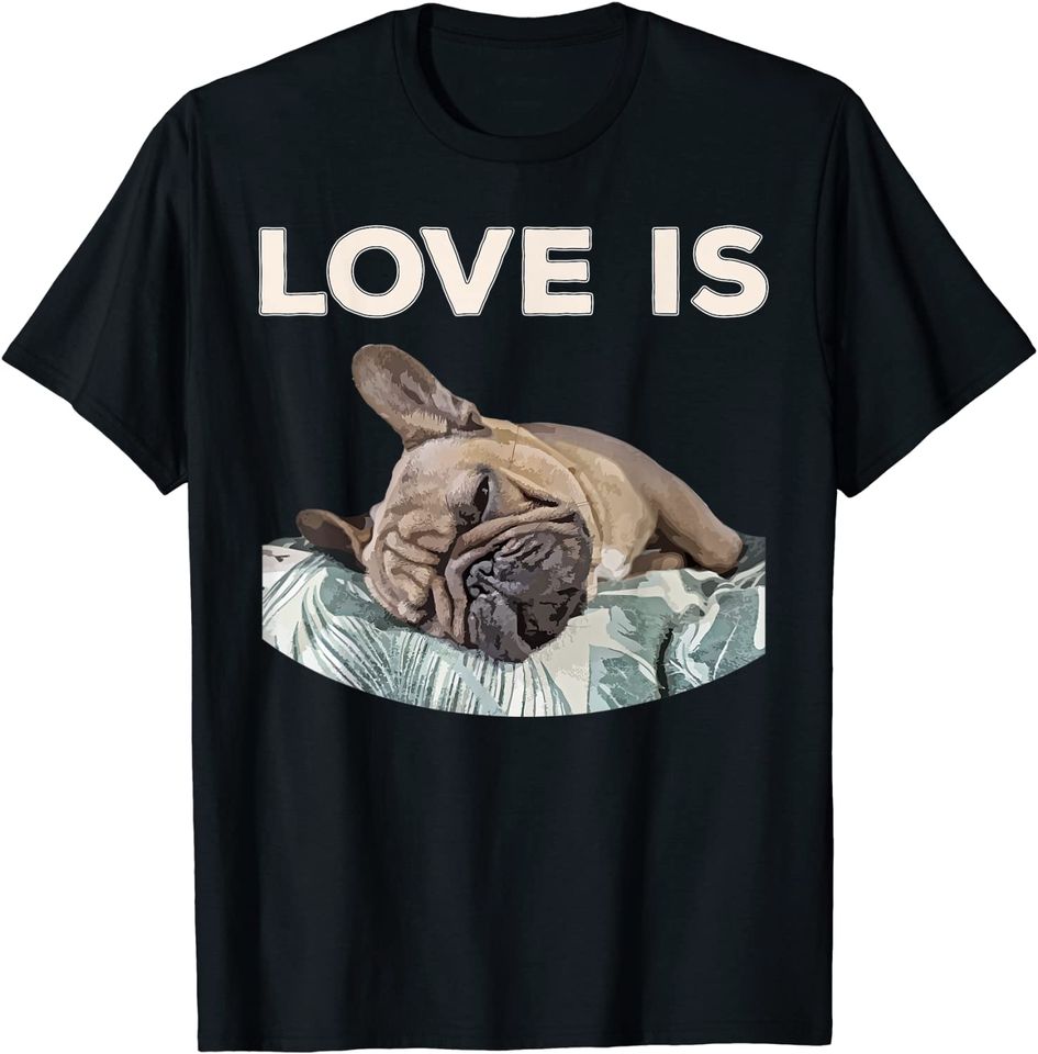 Love Is Frenchie Great French Bully T Shirt