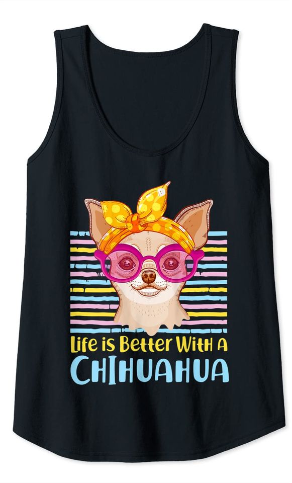 Cute Life Is Better With A Chihuahua Tank Top
