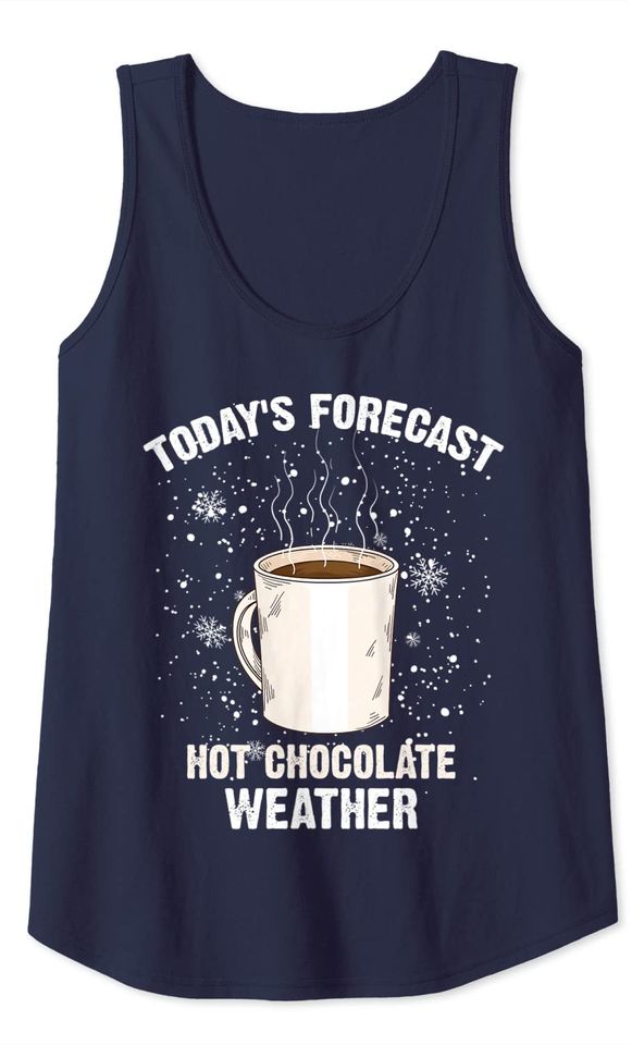 Funny Today's Forecast Hot Chocolate Weather Saying Gift Tank Top