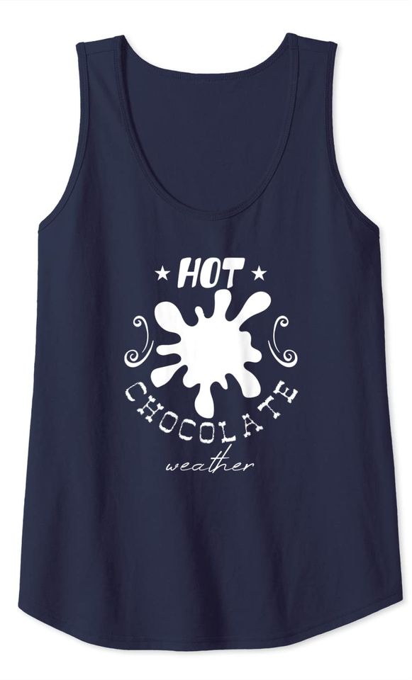 Hot Chocolate Weather - Funny Chocolate Lover Tank Top