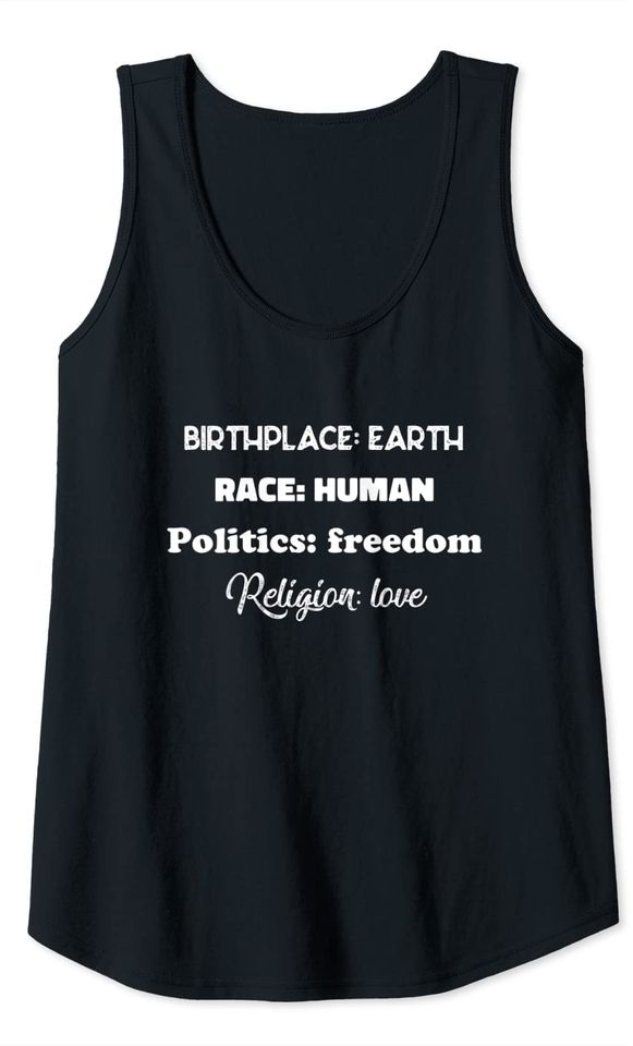 Birthplace earth race human politics freedom religion love Tank Top