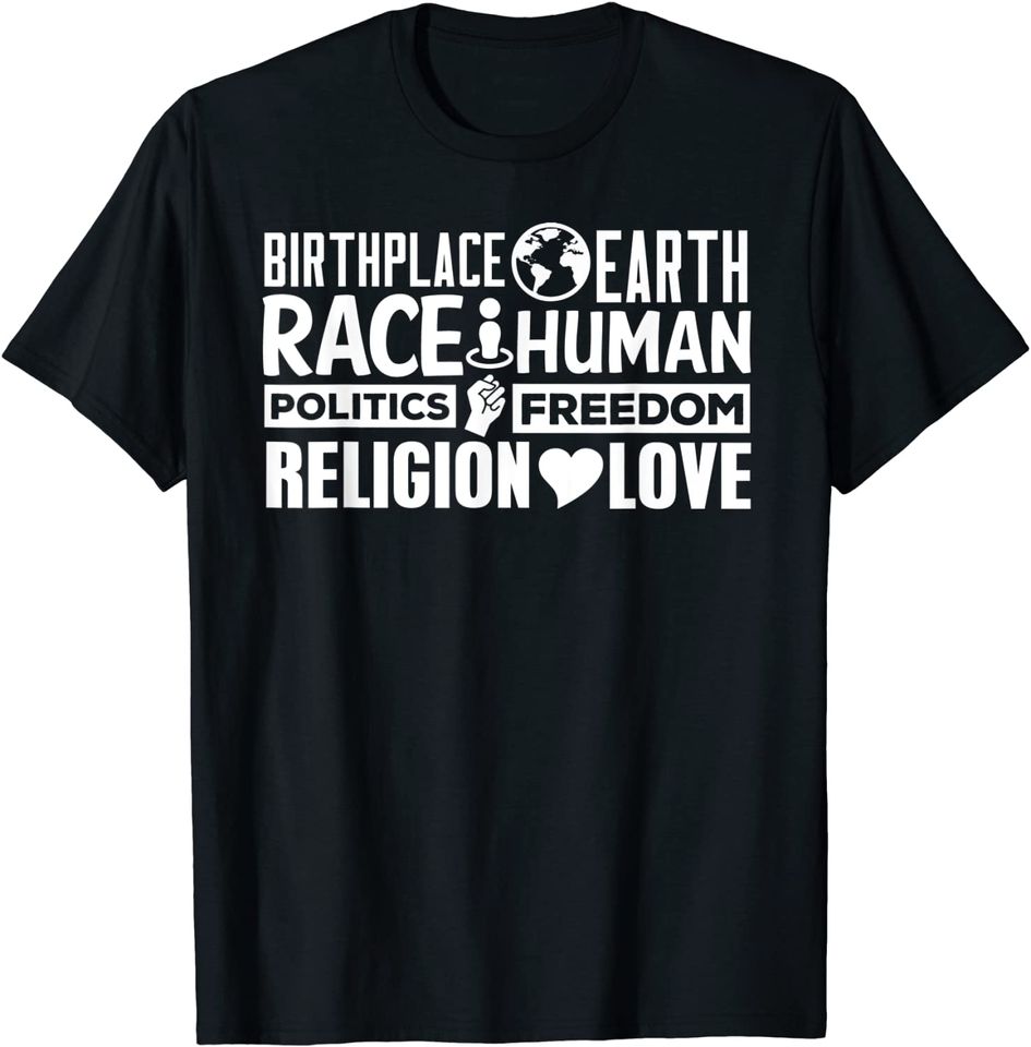 BirthPlace Earth Race Human Politics Freedom Love T-Shirt