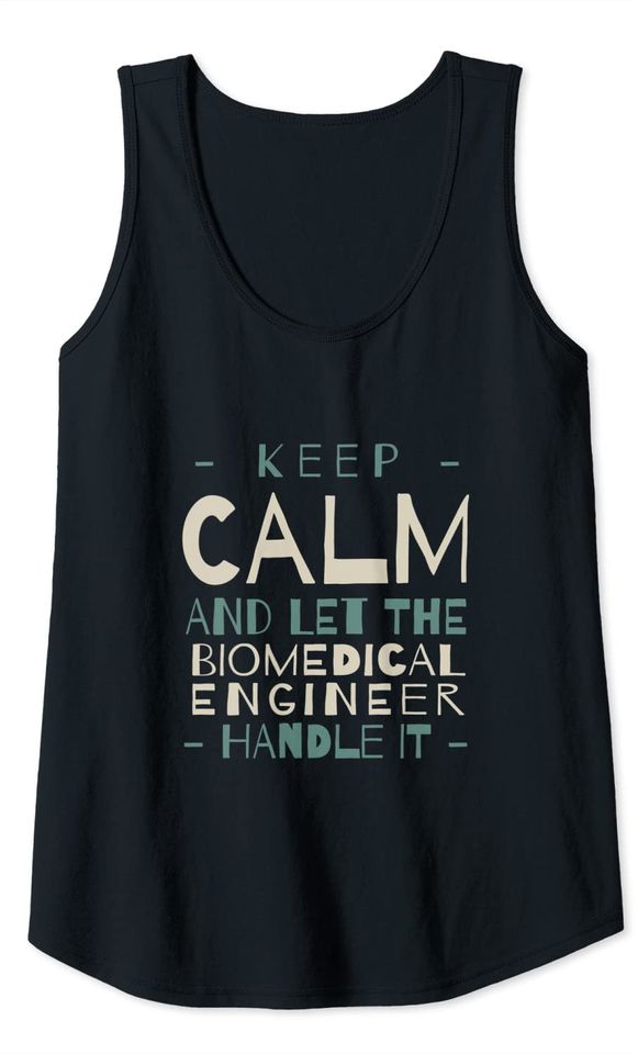 Keep Calm Let Biomedical Engineer Handle It Engineering Tank Top