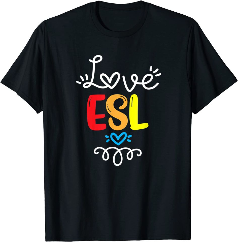 Love ESL Teacher Student School Fun Education Holiday Gift T-Shirt
