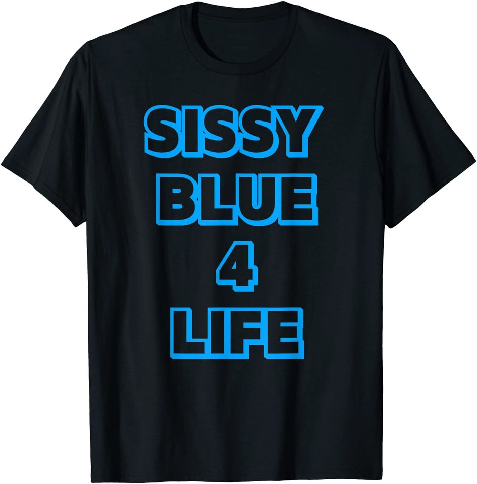Sissy Blue For Life T Shirt