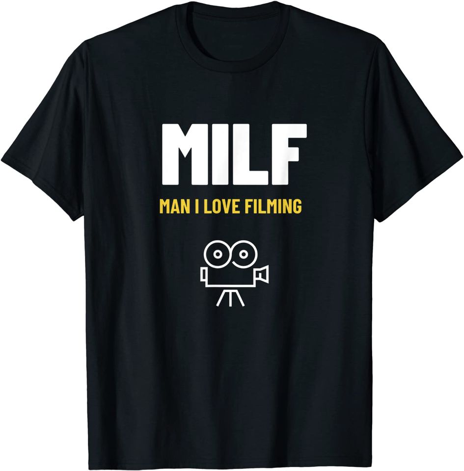 Milf Man I love Filming Creative Director Filmmaker Camera T-Shirt