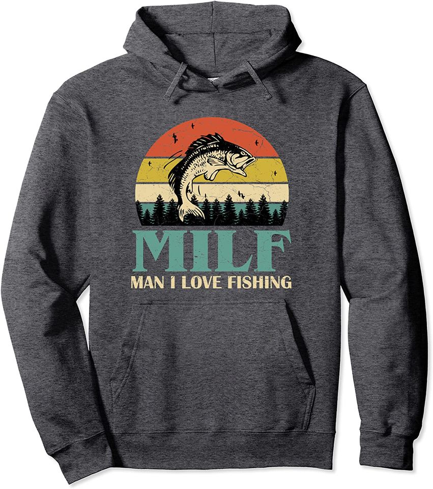 MILF Man I Love Fishing Funny Sayings Gift For Fishermen Pullover Hoodie