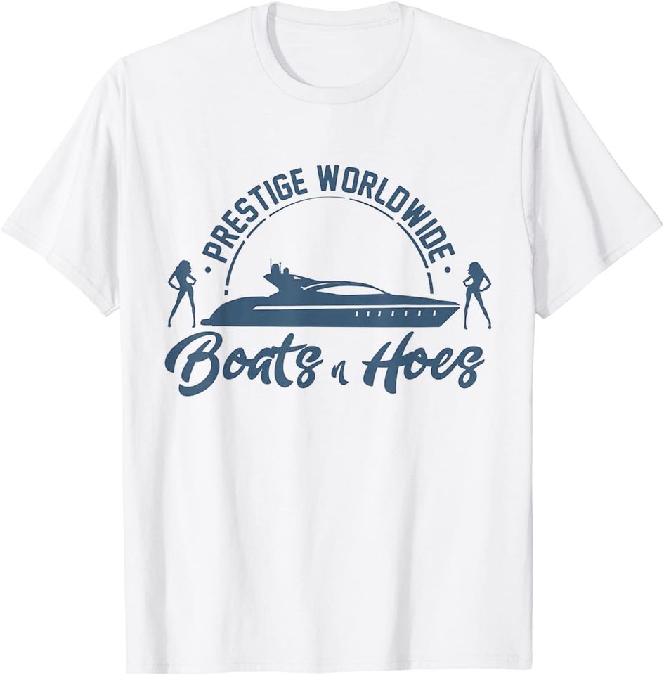 Prestige Worldwide Boats and Hoes For Awesome T-Shirt T-Shirt