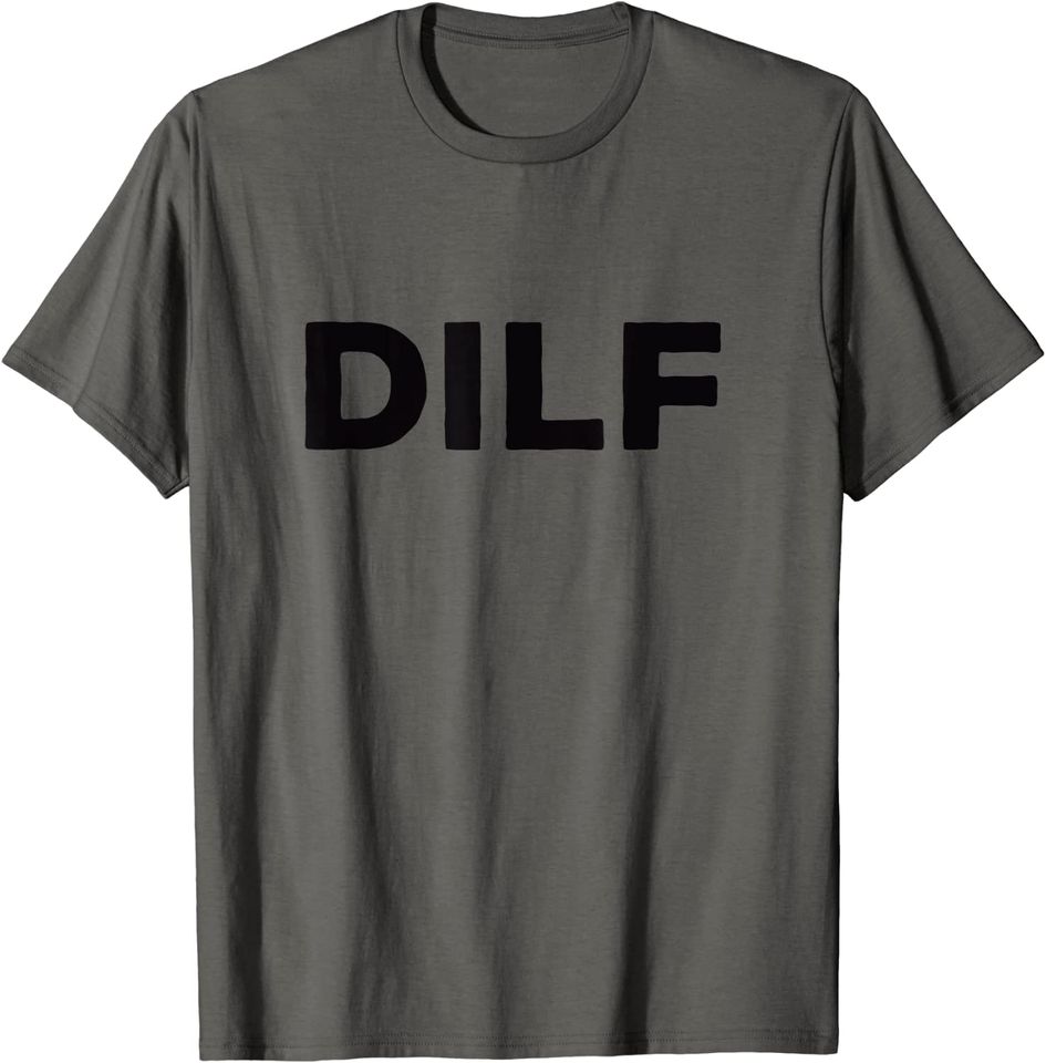 DILF funny T-Shirt