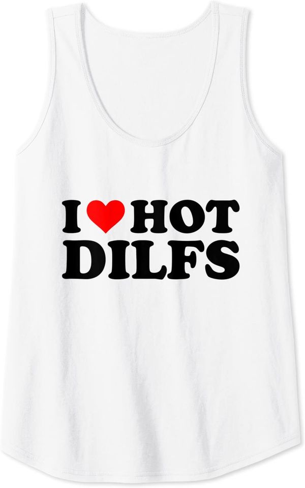 I Love Hot Dilfs Funny Red Heart I Heart Hot Dilfs Tank Top