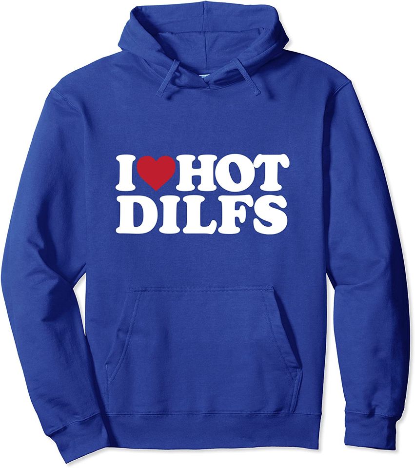 I LOVE HOT DILFS - I LOVE HOT DILFS Pullover Hoodie