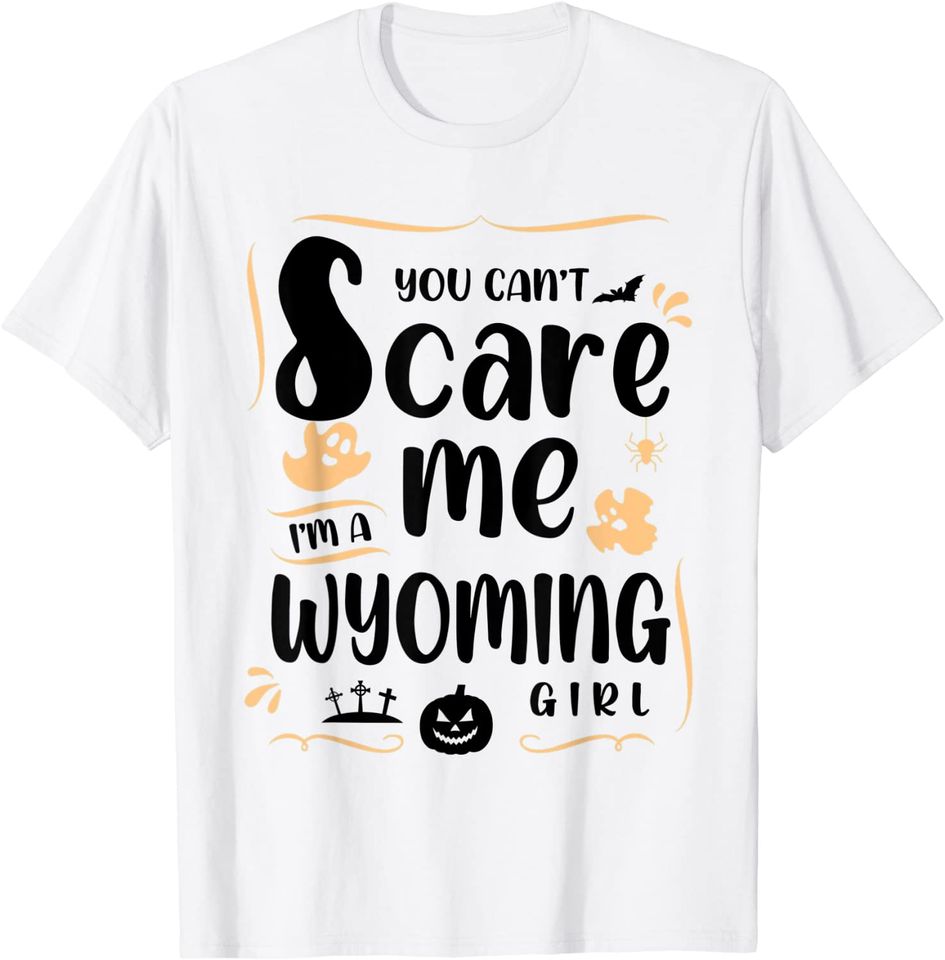You Can't Scare Me I'm A Wyoming Girl Halloween T-Shirt