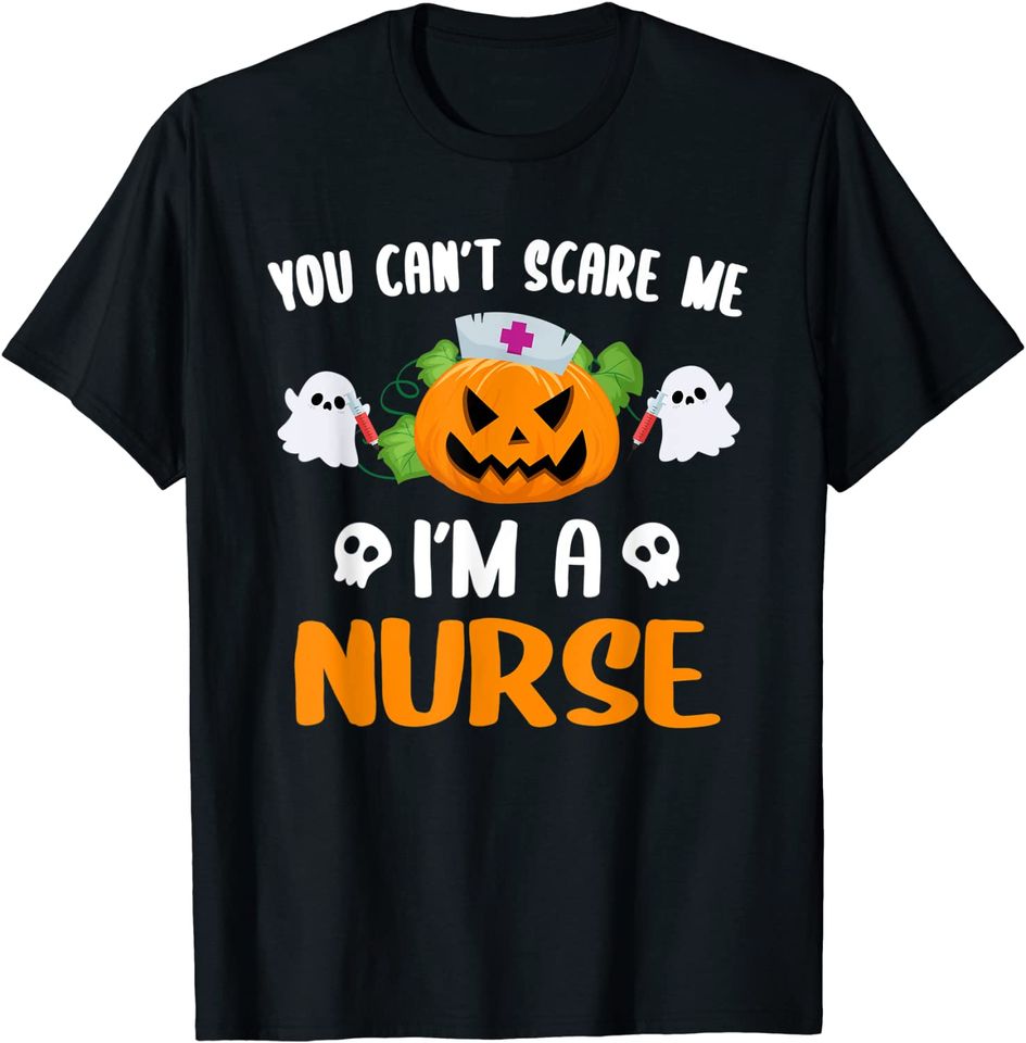 You Can't Scare Me I'm A Nurse Nurse Halloween Costume T-Shirt