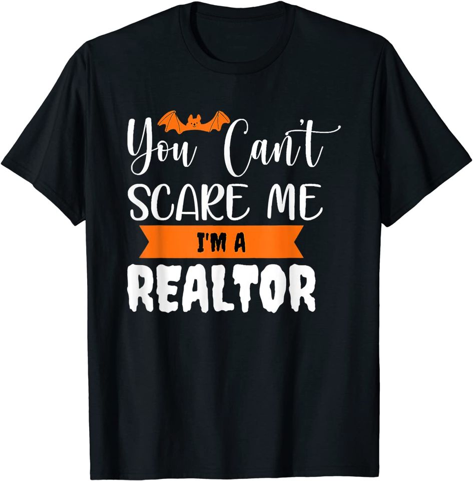 You Can't Scare Me I'm a Realtor Funny Halloween Real Estate T-Shirt