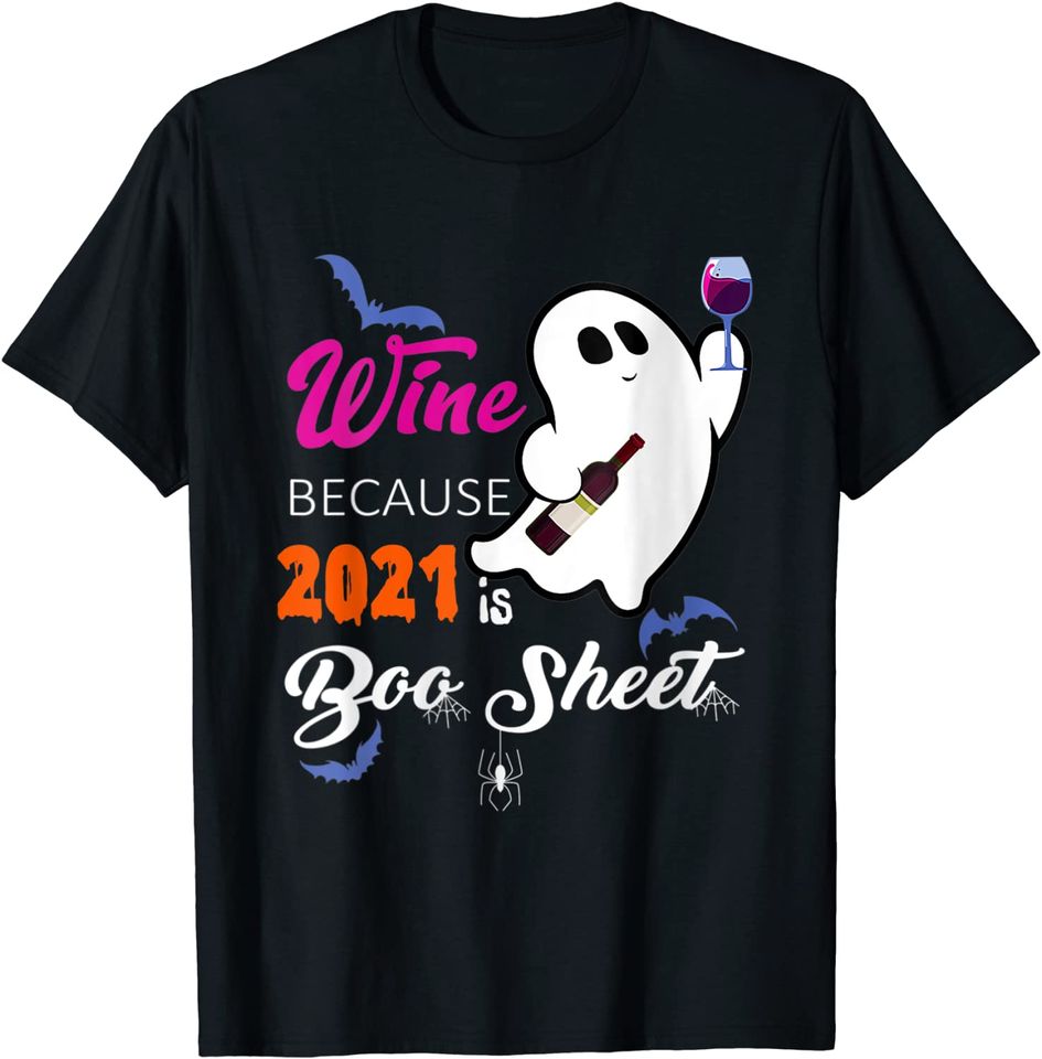 I Drink Wine Because 2021 Is Boo Sheet Funny Hallowee T-Shirt