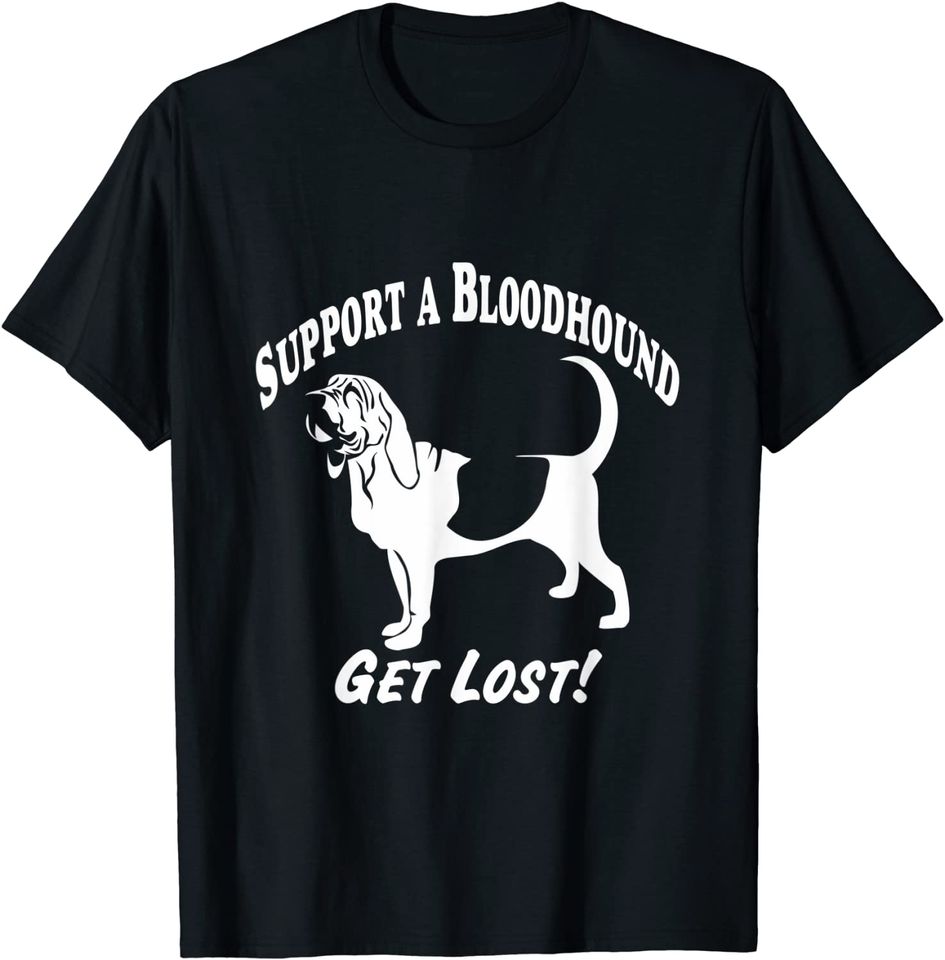Support A Bloodhound-Get Lost! T-Shirts